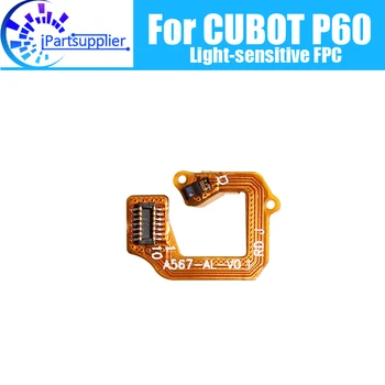CUBOT P60 Светочувствительный FPC 100% оригинальная новая светочувствительная замена FPC для сотового телефона CUBOT P60.