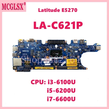 LA-C621P с i3-6100U i5-6200U i7-6600U CPU Материнская плата ноутбука для Dell Latitude E5270 Материнская плата полностью протестирована в норме